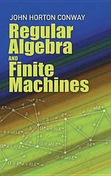 Regular Algebra and Finite Machines, Paperback/John Horton Conway