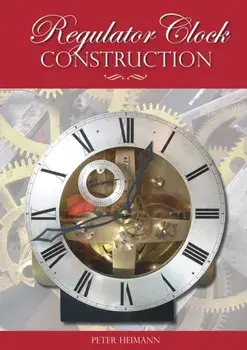 Regulator Clock Construction, Paperback/Peter K. Heimann