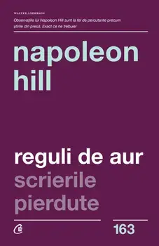 Reguli de Aur. Scrierile pierdute. Editia a II-a/Napoleon Hill