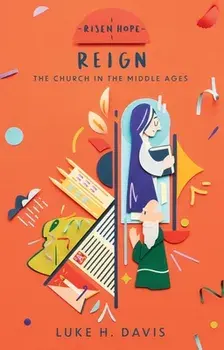 Reign. The Church in the Middle Ages, Paperback/Luke H. Davis