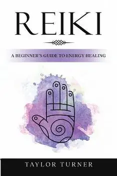 Reiki: A Beginner's Guide to Energy Healing, Paperback/Taylor Turner