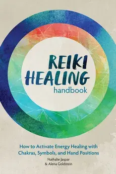 Reiki Healing Handbook: How to Activate Energy Healing with Chakras, Symbols, and Hand Positions, Paperback/Nathalie Jaspar