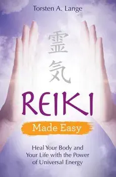 Reiki Made Easy: Heal Your Body and Your Life with the Power of Universal Energy, Paperback/Torsten Lange
