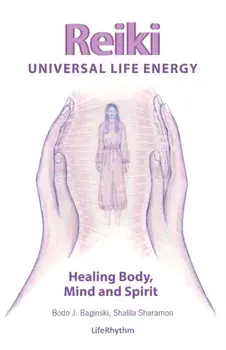 Reiki Universal Life Energy: A Holistic Method of Treatment for the Professional Practice, Absentee Healing and Self-Treatment of Mind, Body and So/Bodo J. Baginski
