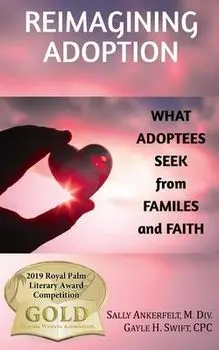 Reimagining Adoption: What Adoptees Seek from Families and Faith, Paperback/Sally Ankerfelt