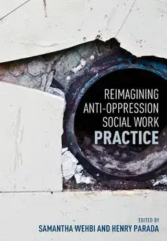 Reimagining Anti-Oppression Social Work Practice, Paperback/Samantha Wehbi