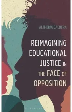 Reimagining Educational Justice in the Face of Opposition - Altheria Caldera