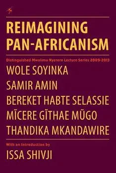 Reimagining Pan-Africanism. Distinguished Mwalimu Nyerere Lecture Series 2009-2013, Paperback/Wole Soyinka