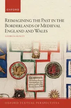 Reimagining the Past in the Borderlands of Medieval England and Wales, Paperback/***