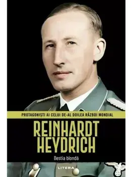 Reinhardt Heydrich. Bestia blonda. Protagonisti ai celui de-al Doilea Razboi Mondial/***