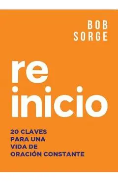 Reinicio: 20 Claves Para Una Vida de Oracion Constante - Bob Sorge