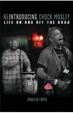 Reintroducing Chuck Mosley: Life On and Off the Road - Douglas Esper
