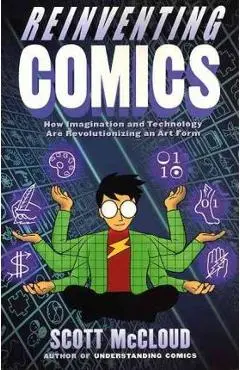 Reinventing Comics: The Evolution of an Art Form - Scott Mccloud