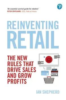 Reinventing Retail: The New Rules That Drive Sales and Grow Profits, Paperback/Ian Shepherd