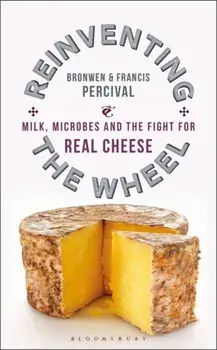 Reinventing the Wheel. Milk, Microbes and the Fight for Real Cheese, Paperback/Francis Percival