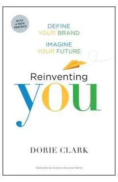 Reinventing You: Define Your Brand, Imagine Your Future - Dorie Clark