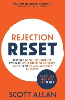 Rejection Reset: Restore Social Confidence, Reshape Your Inferior Mindset, and Thrive In a Shame-Free Lifestyle/***