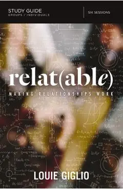 Relatable Study Guide: Making Relationships Work - Louie Giglio