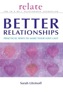 Relate Guide to Better Relationships. Practical Ways to Make Your Love Last from the Experts in Marriage Guidance, Paperback/Sarah Litvinoff