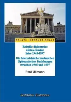 Relatiile diplomatice austro-romane intre 1945-1997/Paul Ullmann