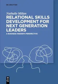 Relational Skills Development for Next Generation Leaders. A Business Insider’s Perspective, Paperback/Nathalie Milian