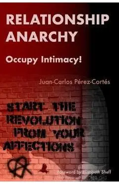 Relationship Anarchy: Occupy Intimacy! - Amanda Foy