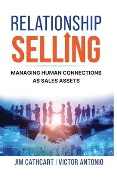 Relationship Selling: Managing Human Connections as Sales Assets - Jim Cathcart