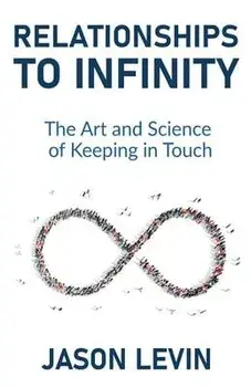 Relationships to Infinity: The Art and Science of Keeping in Touch, Paperback/Jason Levin