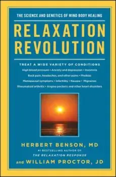 Relaxation Revolution: Enhancing Your Personal Health Through the Science and Genetics of Mind Body Healing, Paperback/Herbert Benson
