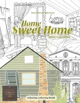 Relaxing coloring book Home Sweet Home. Home and Interior Adult coloring: Adult coloring book Home & Architecture/Enjoyable Harmony