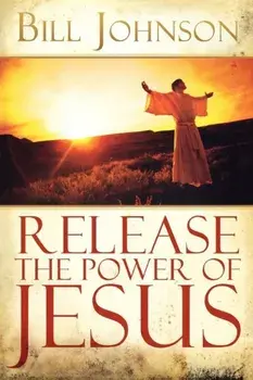 Release the Power of Jesus, Paperback/Bill Johnson