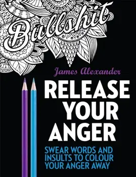 Release Your Anger: Midnight Edition: An Adult Coloring Book with 40 Swear Words to Color and Relax, Paperback/James Alexander