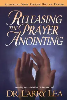 Releasing the Prayer Anointing, Paperback/Larry Lea
