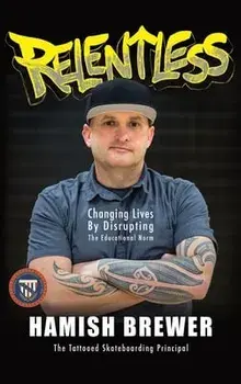Relentless: Changing Lives by Disrupting the Educational Norm, Hardcover/Hamish Brewer