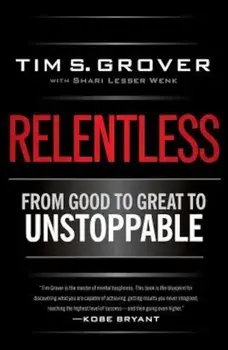Relentless: From Good to Great to Unstoppable, Hardcover/Tim S. Grover