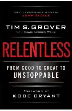 Relentless: From Good to Great to Unstoppable - Tim S. Grover