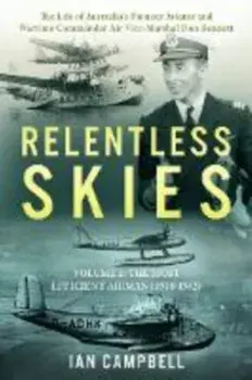 Relentless Skies. Volume 1 - The Most Efficient Airman (1910-1942), Hardback/Ian Campbell
