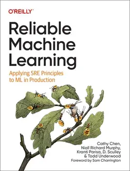 Reliable Machine Learning: Applying Sre Principles to ML in Production, Paperback/Cathy Chen