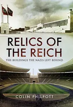 Relics of the Reich. The Buildings The Nazis Left Behind, Paperback/Colin Philpott