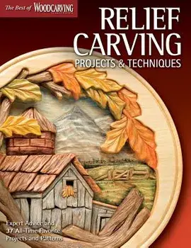 Relief Carving Projects & Techniques (Best of Wci): Expert Advice and 37 All-Time Favorite Projects and Patterns, Paperback/Editors of Woodcarving Illustrated