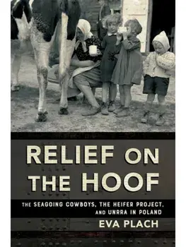 Relief on the Hoof. The Seagoing Cowboys, the Heifer Project, and UNRRA in Poland, Paperback/Eva Plach