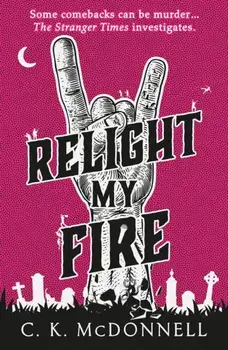 Relight My Fire. (The Stranger Times 4), Hardback/C. K. McDonnell