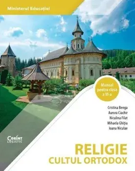 Religie. Cultul ortodox. Manual pentru clasa a VI-a/Cristina Benga, Aurora Ciachir, Niculina Filat, Mihaela Ghitiu, Ioana Niculae