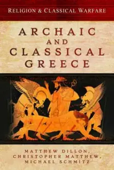 Religion and Classical Warfare: Archaic and Classical Greece, Hardback/Matthew Dillon