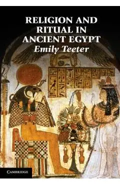 Religion and Ritual in Ancient Egypt - Emily Teeter