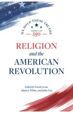 Religion and the American Revolution - Yuval Levin