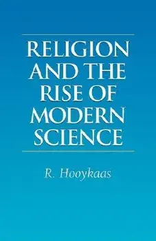 Religion and the Rise of Modern Science, Paperback/R. Hooykaas