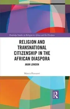 Religion and Transnational Citizenship in the African Diaspora. Akan London, Paperback/Mattia Fumanti