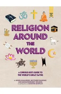 Religion Around the World: A Curious Kid's Guide to the World's Great Faiths - Sonja Hagander