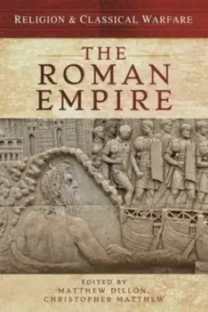 Religion & Classical Warfare: The Roman Empire, Hardback/Christopher Matthew